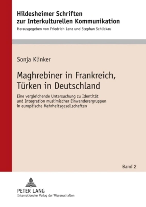 Maghrebiner in Frankreich, Tuerken in Deutschland: Eine Vergleichende Untersuchung Zu Identitaet Und Integration Muslimischer Einwanderergruppen in ... Zur Interkulturellen Kommunikation /)