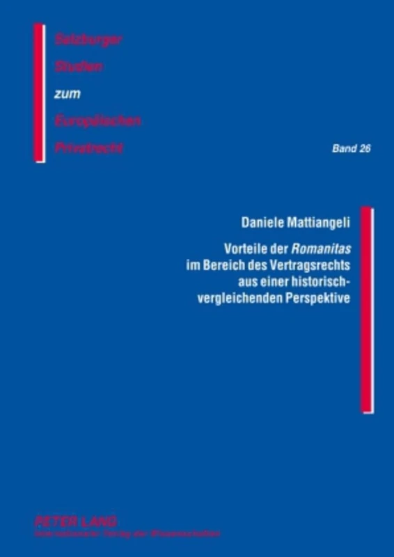 Vorteile Der «Romanitas» Im Bereich Des Vertragsrechts Aus Einer Historisch-Vergleichenden Perspektive: 26 (Salzburger Studien Zum Europaeischen Privatrecht)