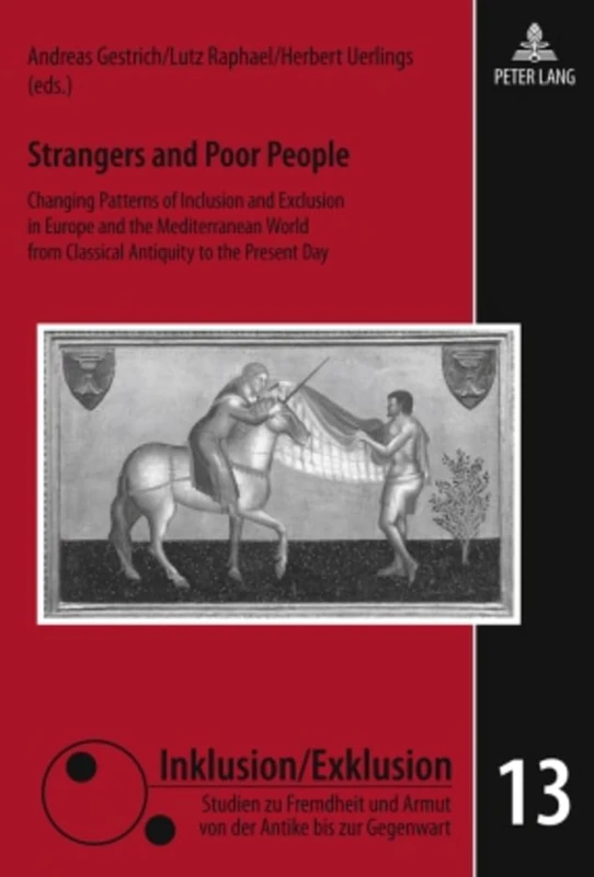 Strangers and Poor People: Changing Patterns of Inclusion and Exclusion in Europe and the Mediterranean World from Classical Antiquity to the Present ... und Armut von der Antike bis zur Gegenwart)