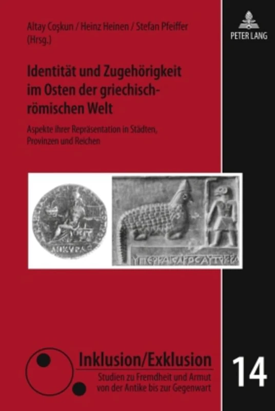 Identitaet Und Zugehoerigkeit Im Osten Der Griechisch-Roemischen Welt: Aspekte Ihrer Repraesentation in Staedten, Provinzen Und Reichen: 14 (Inklusion/Exklusion)