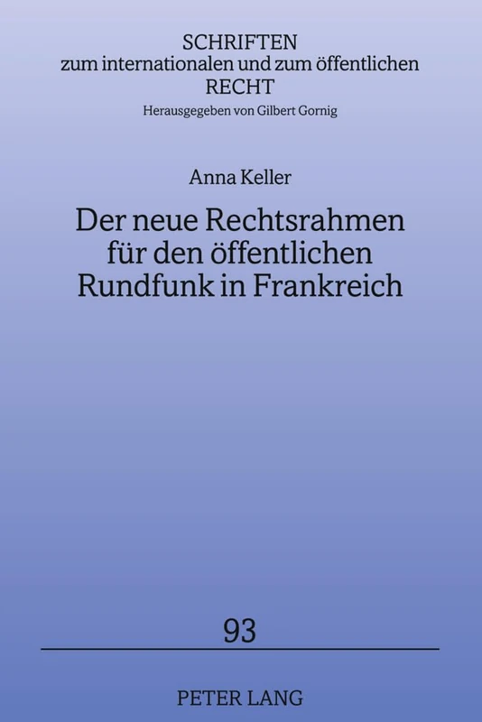 Der Neue Rechtsrahmen Fuer Den Oeffentlichen Rundfunk in Frankreich: 93 (Schriften Zum Internationalen Und Zum Oeffentlichen Recht)