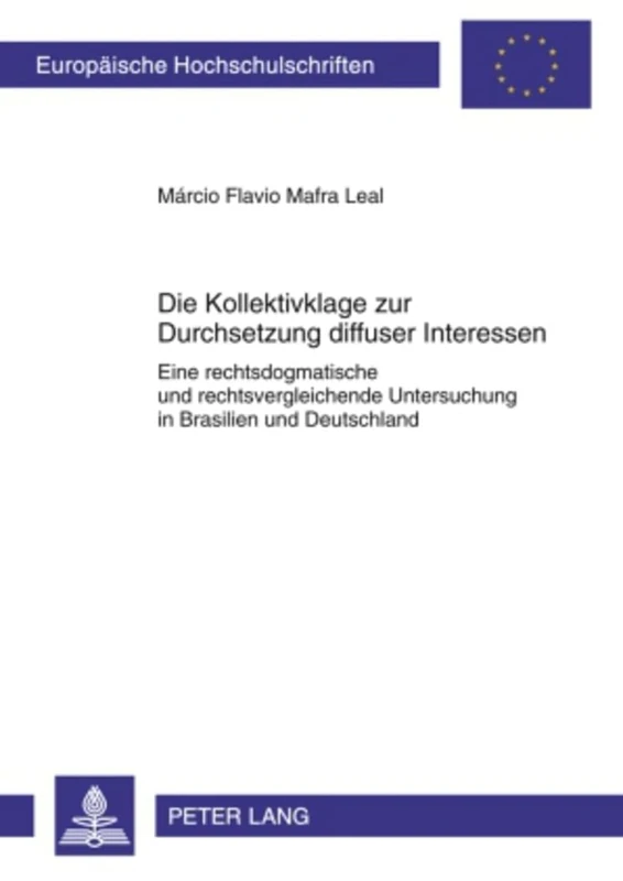 Die Kollektivklage Zur Durchsetzung Diffuser Interessen: Eine Rechtsdogmatische Und Rechtsvergleichende Untersuchung in Brasilien Und Deutschland: 4989 (Europaeische Hochschulschriften Recht)