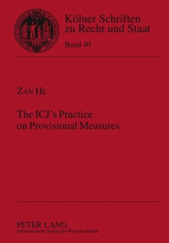 The ICJ’s Practice on Provisional Measures: 40 (Koelner Schriften zu Recht und Staat)