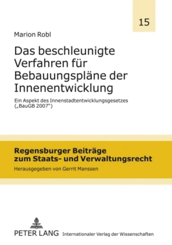 Das Beschleunigte Verfahren Fuer Bebauungsplaene Der Innenentwicklung: Ein Aspekt Des Innenstadtentwicklungsgesetzes («Baugb 2007»): 15 (Regensburger Beitraege Zum Staats- Und Verwaltungsrecht)