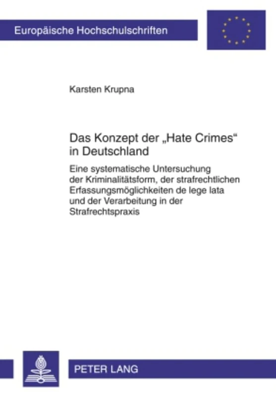Das Konzept Der «Hate Crimes» in Deutschland: Eine Systematische Untersuchung Der Kriminalitaetsform, Der Strafrechtlichen Erfassungsmoeglichkeiten de ... 4994 (Europaeische Hochschulschriften Recht)