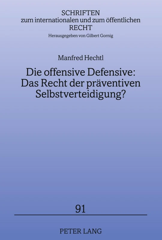 Die Offensive Defensive: Das Recht Der Praeventiven Selbstverteidigung?: Loesungsansaetze Fuer (Scheinbare) Bedrohungen Durch Einzelne Staaten Und ... Internationalen Und Zum Oeffentlichen Recht)
