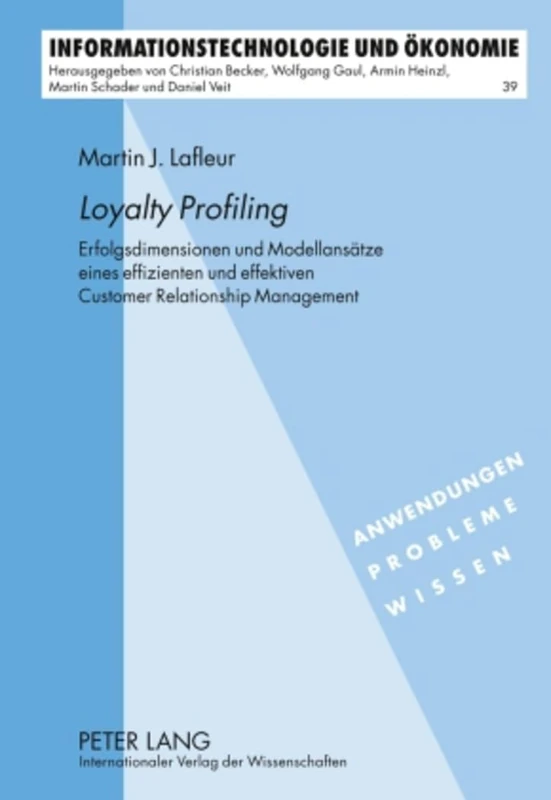 «Loyalty Profiling»: Erfolgsdimensionen Und Modellansaetze Eines Effizienten Und Effektiven Customer Relationship Management: 39 (Informationstechnologie Und Oekonomie) - Image 1