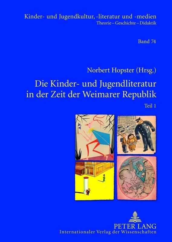 Die Kinder- und Jugendliteratur in der Zeit der Weimarer Republik: Teil 1 und Teil 2. Unter Mitarbeit von Joachim Neuhaus: 74 (Kinder- Und Jugendkultur, -Literatur Und -Medien)