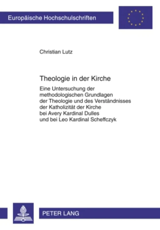 Theologie in Der Kirche: Eine Untersuchung Der Methodologischen Grundlagen Der Theologie Und Des Verstaendnisses Der Katholizitaet Der Kirche Bei ... / European University Studie)