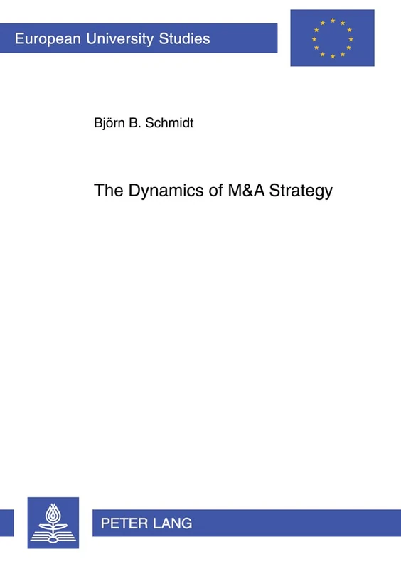The Dynamics of M&A Strategy: Mastering the Outbound M&A Wave of Chinese Banks: 3366 (Europaeische Hochschulschriften / European University Studies / ... Management / Série 5: Sciences économiques)