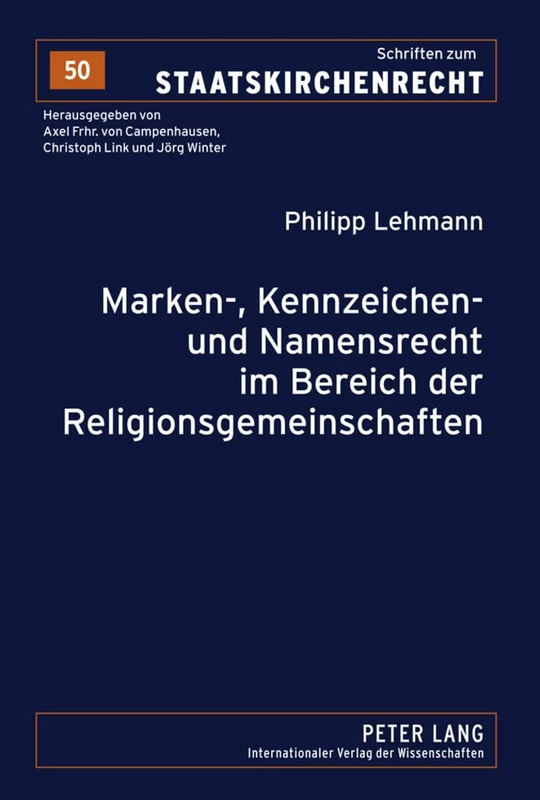 Marken-, Kennzeichen- Und Namensrecht Im Bereich Der Religionsgemeinschaften: 50 (Schriften Zum Staatskirchenrecht)