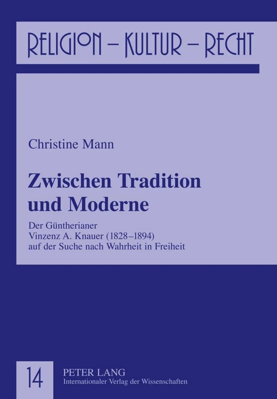 Zwischen Tradition Und Moderne: Der Guentherianer Vinzenz A. Knauer (1828-1894) Auf Der Suche Nach Wahrheit in Freiheit: 14 (Religion, Kultur, Recht) - Image 1