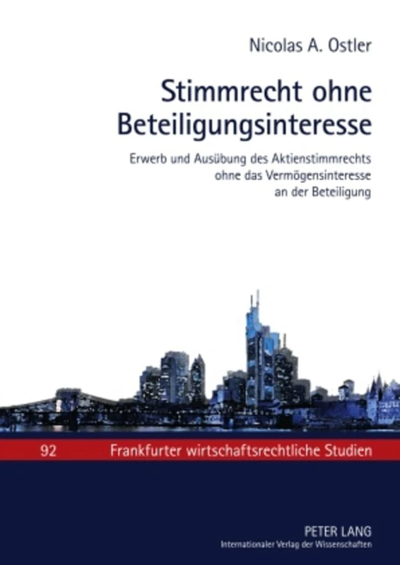 Stimmrecht Ohne Beteiligungsinteresse: Erwerb Und Ausuebung Des Aktienstimmrechts Ohne Das Vermoegensinteresse an Der Beteiligung: 92 (Frankfurter Wirtschaftsrechtliche Studien) - Image 1