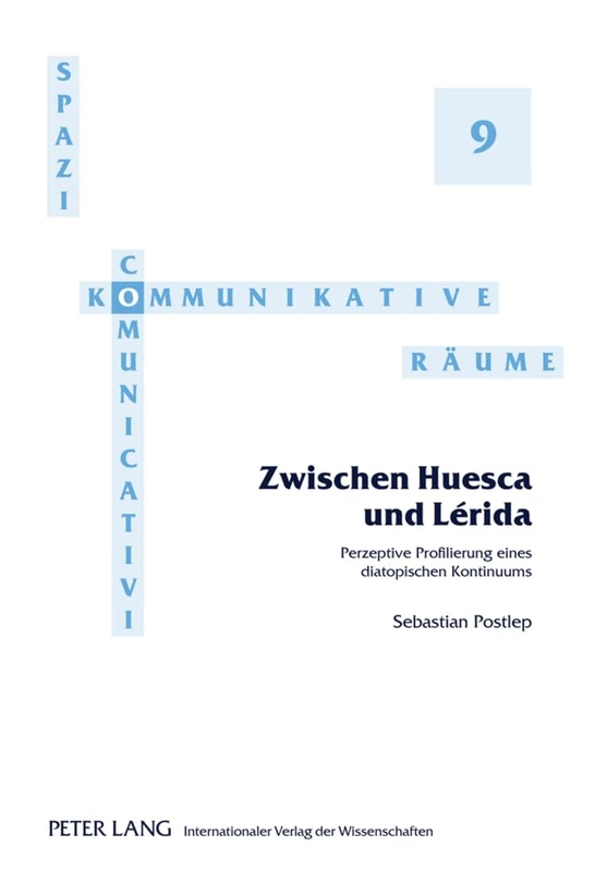 Zwischen Huesca Und Lérida: Perzeptive Profilierung Eines Diatopischen Kontinuums: 9 (Spazi Comunicativi / Kommunikative Raeume)