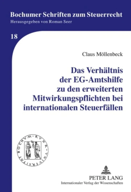 Das Verhaeltnis Der Eg-Amtshilfe Zu Den Erweiterten Mitwirkungspflichten Bei Internationalen Steuerfaellen: 18 (Bochumer Schriften Zum Steuerrecht)