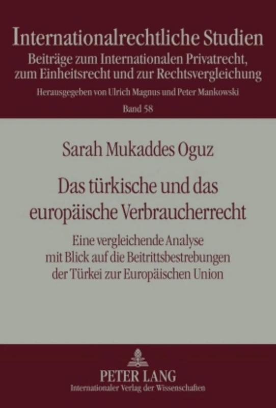 Das Tuerkische Und Das Europaeische Verbraucherrecht: Eine Vergleichende Analyse Mit Blick Auf Die Beitrittsbestrebungen Der Tuerkei Zur Europaeischen Union: 58 (Internationalrechtliche Studien)