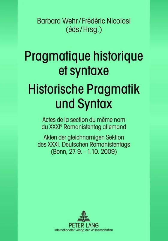 Pragmatique historique et syntaxe- Historische Pragmatik und Syntax: Actes de la section du même nom du XXXI e Romanistentag allemand - Akten der ... Romanistentags- (Bonn, 27.9.-1.10. 2009)