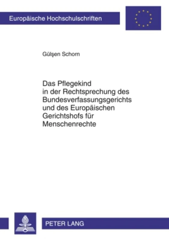 Das Pflegekind in Der Rechtsprechung Des Bundesverfassungsgerichts Und Des Europaeischen Gerichtshofs Fuer Menschenrechte: 4995 (Europaeische Hochschulschriften Recht)