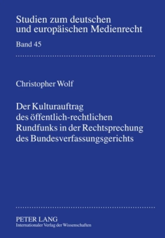 Der Kulturauftrag Des Oeffentlich-Rechtlichen Rundfunks in Der Rechtsprechung Des Bundesverfassungsgerichts: 45 (Studien Zum Deutschen Und Europaeischen Medienrecht)