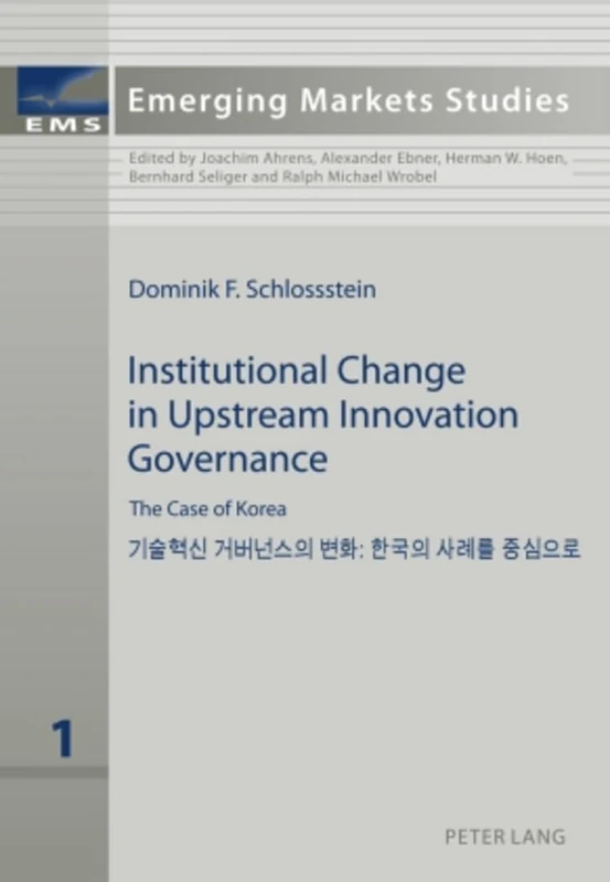 Institutional Change in Upstream Innovation Governance: The Case of Korea: 1 (Emerging Markets Studies)