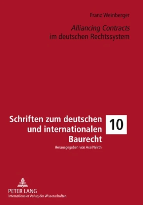 Alliancing Contracts im deutschen Rechtssystem: 10 (Schriften Zum Deutschen Und Internationalen Bau-, Umwelt- Un)