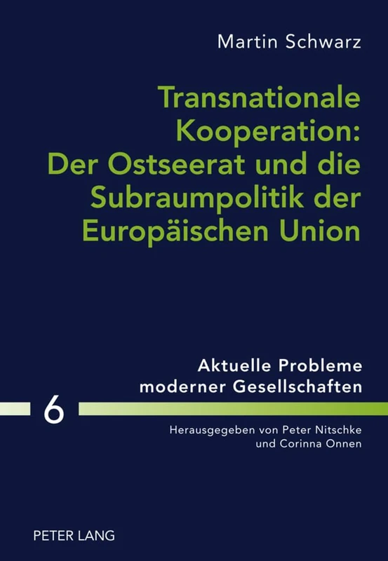 Transnationale Kooperation: Der Ostseerat Und Die Subraumpolitik Der Europaeischen Union: 6 (Aktuelle Probleme Moderner Gesellschaften / Contemporary Pro)
