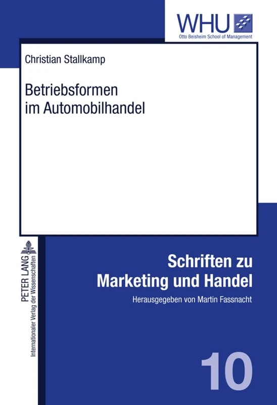 Betriebsformen Im Automobilhandel: Konzeptualisierung Und Empirische Ergebnisse Einer Multiattributiven Praeferenzstrukturmodellierung: 10 (Schriften Zu Marketing Und Handel)
