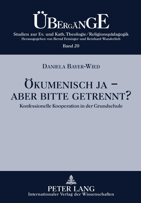 Oekumenisch Ja - Aber Bitte Getrennt?: Konfessionelle Kooperation in Der Grundschule: 20 (Uebergaenge. Studien Zur Theologie Und Religionspaedagogik)