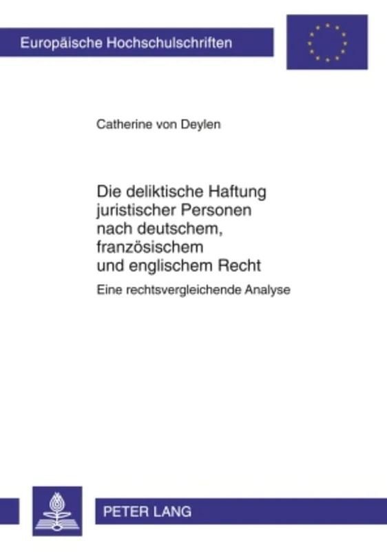 Die Deliktische Haftung Juristischer Personen Nach Deutschem, Franzoesischem Und Englischem Recht: Eine Rechtsvergleichende Analyse: 4969 (Europaeische Hochschulschriften Recht)