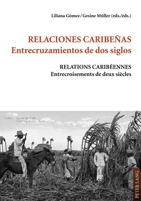 Relaciones Caribeanas: Entrecruzamientos De DOS Siglos = Relations Caribaeennes : Entrecroisements De Deux Siaecles