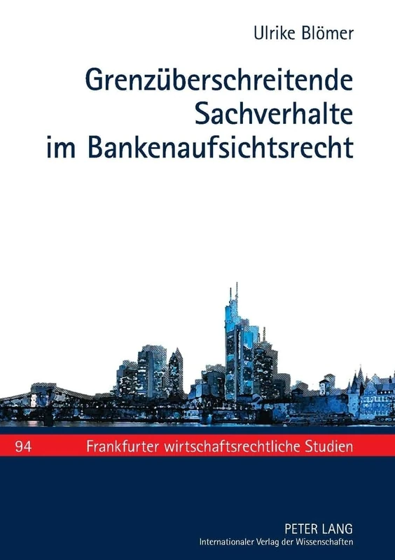 Grenzueberschreitende Sachverhalte Im Bankenaufsichtsrecht: 94 (Frankfurter Wirtschaftsrechtliche Studien)