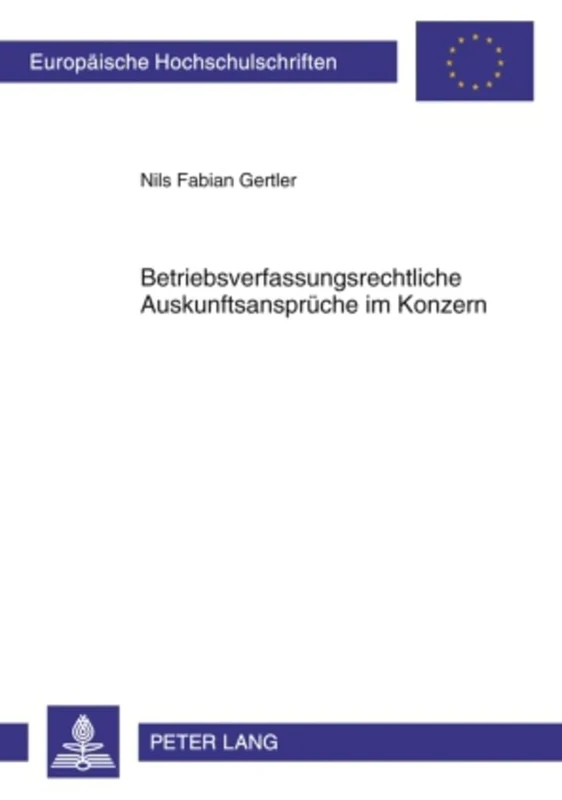 Betriebsverfassungsrechtliche Auskunftsansprueche Im Konzern: 5054 (Europaeische Hochschulschriften Recht)