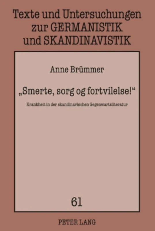 «Smerte, Sorg Og Fortvilelse!»: Krankheit in Der Skandinavischen Gegenwartsliteratur: 61 (Texte Und Untersuchungen Zur Germanistik Und Skandinavistik)