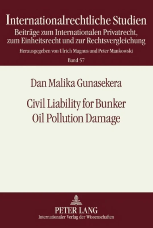 Civil Liability for Bunker Oil Pollution Damage: 57 (Internationalrechtliche Studien: Beitraege zum Internationalen Privatrecht, zum Einheitsrecht und zur Rechtsvergleichung)
