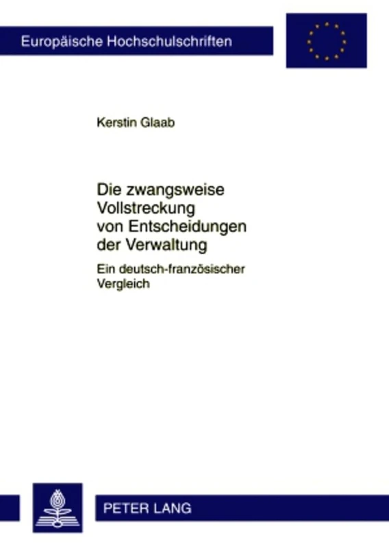 Die Zwangsweise Vollstreckung Von Entscheidungen Der Verwaltung: Ein Deutsch-Franzoesischer Vergleich: 5078 (Europaeische Hochschulschriften Recht) - Image 1