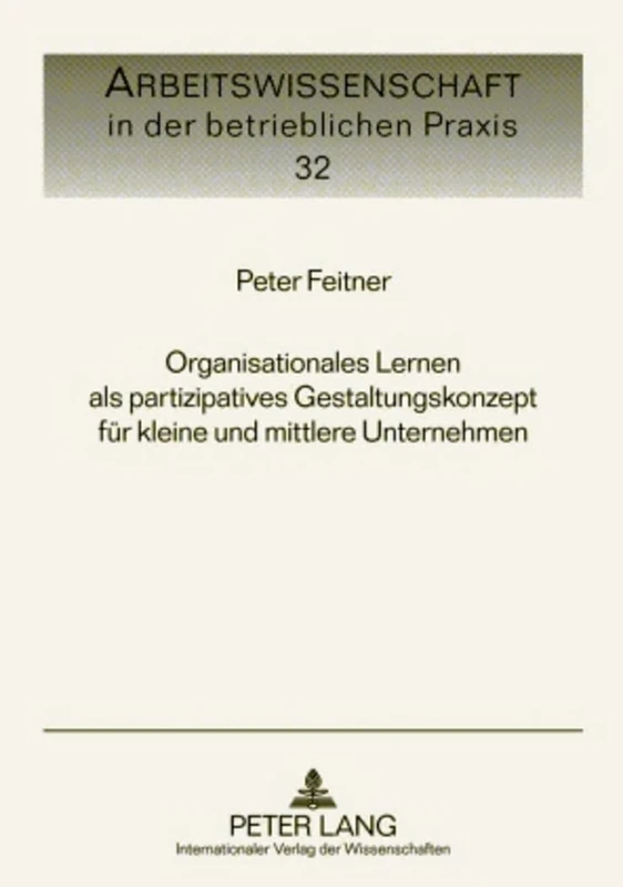 Organisationales Lernen ALS Partizipatives Gestaltungskonzept Fuer Kleine Und Mittlere Unternehmen: 32 (Arbeitswissenschaft in Der Betrieblichen Praxis)