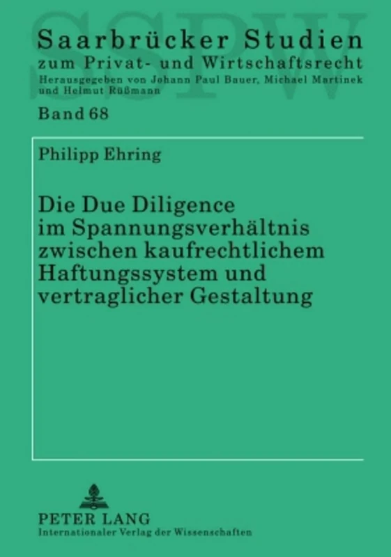 Die Due Diligence Im Spannungsverhaeltnis Zwischen Kaufrechtlichem Haftungssystem Und Vertraglicher Gestaltung: 68 (Saarbruecker Studien Zum Privat- Und Wirtschaftsrecht)