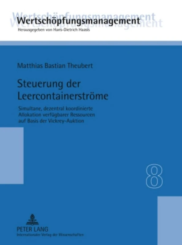 Steuerung Der Leercontainerstroeme: Simultane, Dezentral Koordinierte Allokation Verfuegbarer Ressourcen Auf Basis Der Vickrey-Auktion: 8 (Wertschoepfungsmanagement / Value-Added Management)