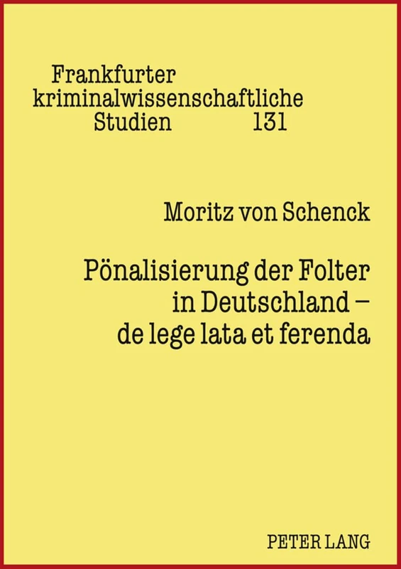 Poenalisierung Der Folter in Deutschland - de Lege Lata Et Ferenda: 131 (Frankfurter Kriminalwissenschaftliche Studien)