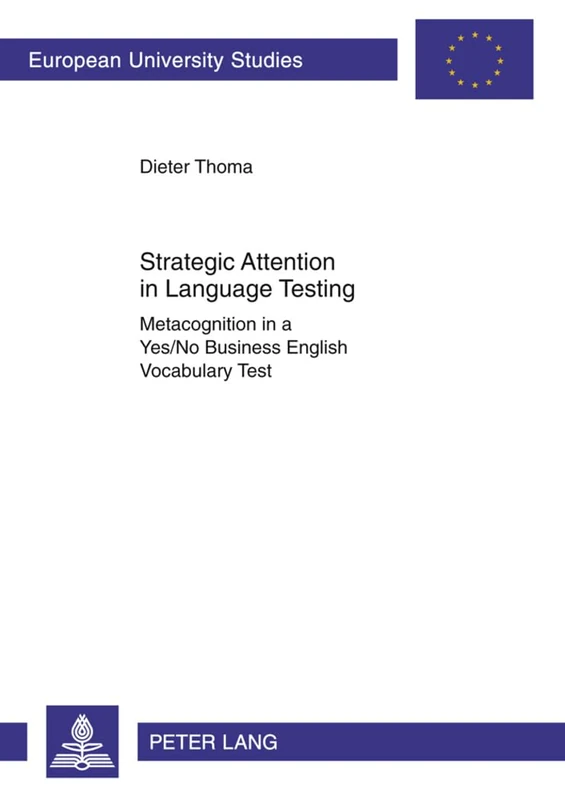 Strategic Attention in Language Testing: Metacognition in a Yes/No Business English Vocabulary Test: 368 (Europaeische Hochschulschriften / European ... 21: Linguistics / Série 21: Linguistique)