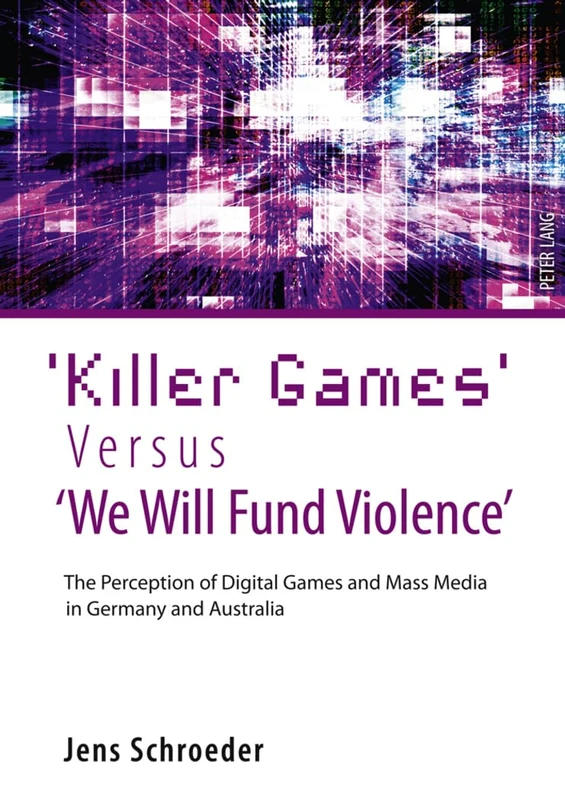 ‘Killer Games’ Versus ‘We Will Fund Violence’: The Perception of Digital Games and Mass Media in Germany and Australia