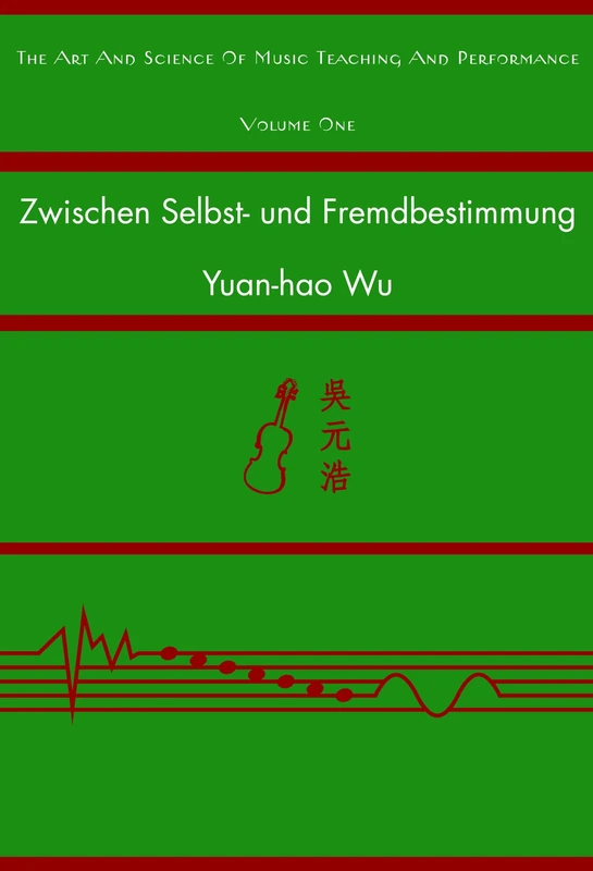Zwischen Selbst- Und Fremdbestimmung: Eine Vergleichende Untersuchung Ueber Lernmotivation Der Musikstudierenden in Taiwan Und Oesterreich: 1 (Art and Science of Music Teaching and Performance)