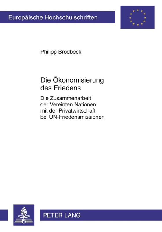 Die Oekonomisierung Des Friedens: Die Zusammenarbeit Der Vereinten Nationen Mit Der Privatwirtschaft Bei Un-Friedensmissionen: 5230 (Europaeische Hochschulschriften Recht) - Image 1