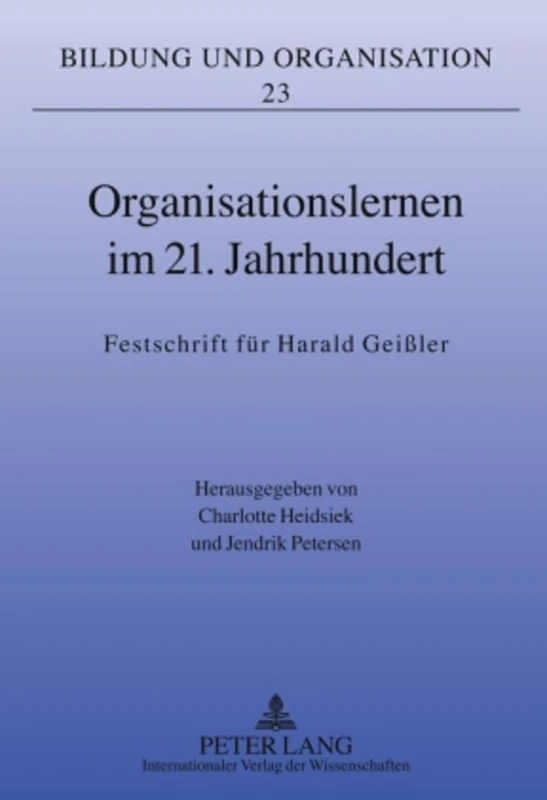 Organisationslernen im 21. Jahrhundert: Festschrift fuer Harald Geißler: 23 (Bildung Und Organisation)
