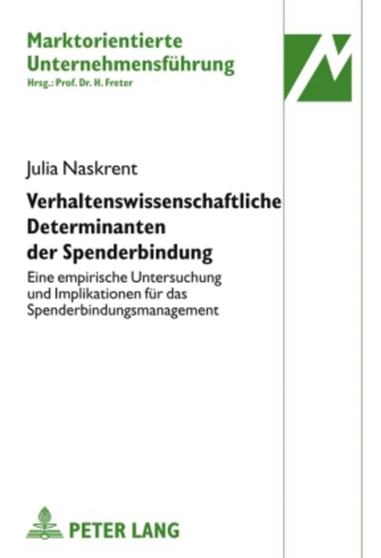 Verhaltenswissenschaftliche Determinanten Der Spenderbindung: Eine Empirische Untersuchung Und Implikationen Fuer Das Spenderbindungsmanagement: 33 (Marktorientierte Unternehmensfuehrung)