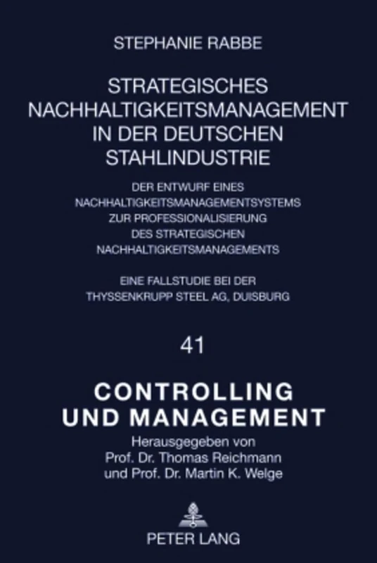 Strategisches Nachhaltigkeitsmanagement in Der Deutschen Stahlindustrie: Der Entwurf Eines Nachhaltigkeitsmanagementsystems Zur Professionalisierung ... Und Management / Controlling and Management)