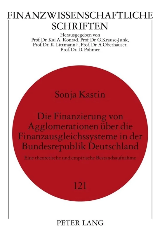Die Finanzierung Von Agglomerationen Ueber Die Finanzausgleichssysteme in Der Bundesrepublik Deutschland: Eine Theoretische Und Empirische Bestandsaufnahme: 121 (Finanzwissenschaftliche Schriften)