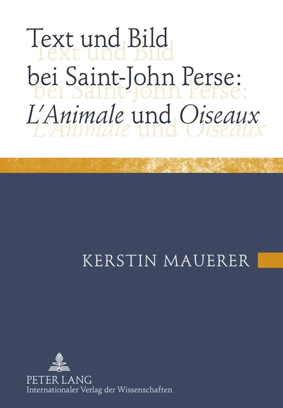 Text Und Bild Bei Saint-John Perse: «L'animale» Und «Oiseaux»: L’animale und Oiseaux