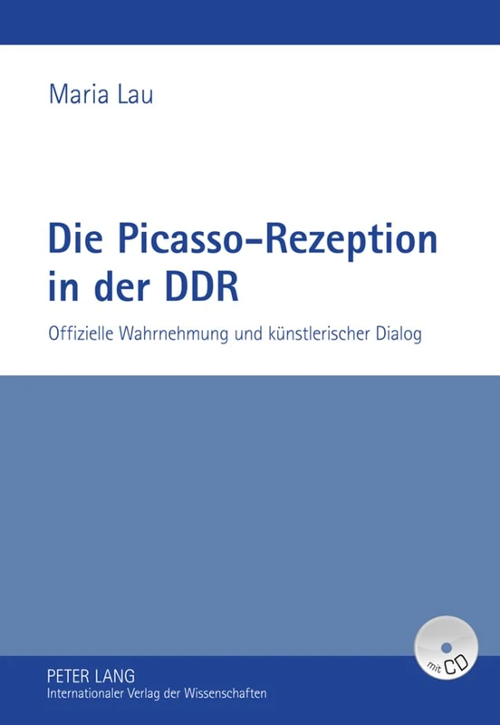 Die Picasso-Rezeption in Der Ddr: Offizielle Wahrnehmung Und Kuenstlerischer Dialog