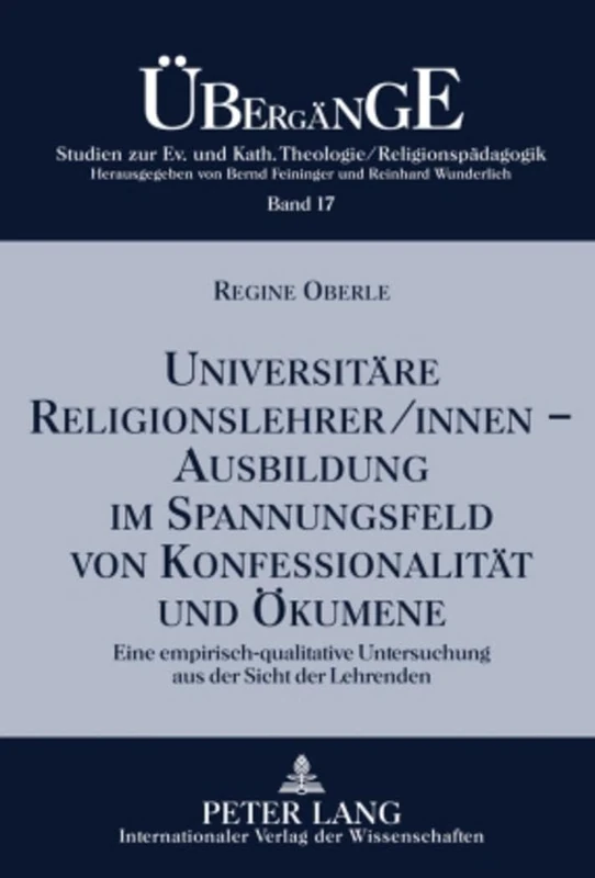 Universitaere Religionslehrer/Innen -- Ausbildung Im Spannungsfeld Von Konfessionalitaet Und Oekumene: Eine Empirisch-Qualitative Untersuchung Aus Der ... Zur Theologie Und Religionspaedagogik)